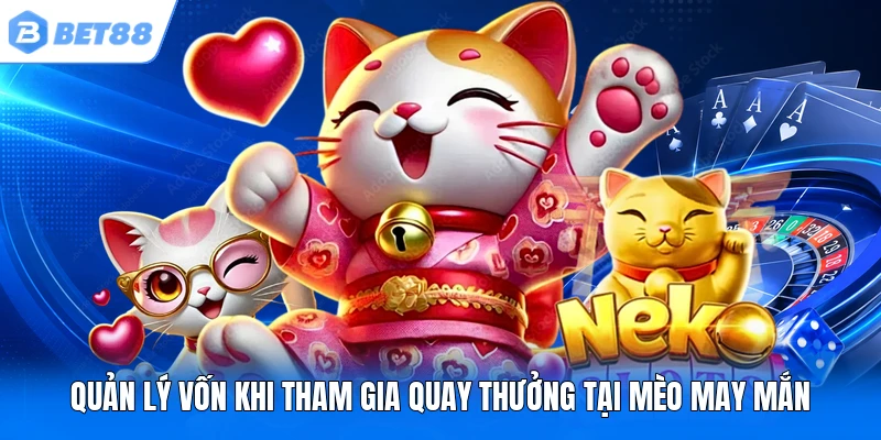 Quản lý vốn khi tham gia quay thưởng tại Mèo May Mắn
